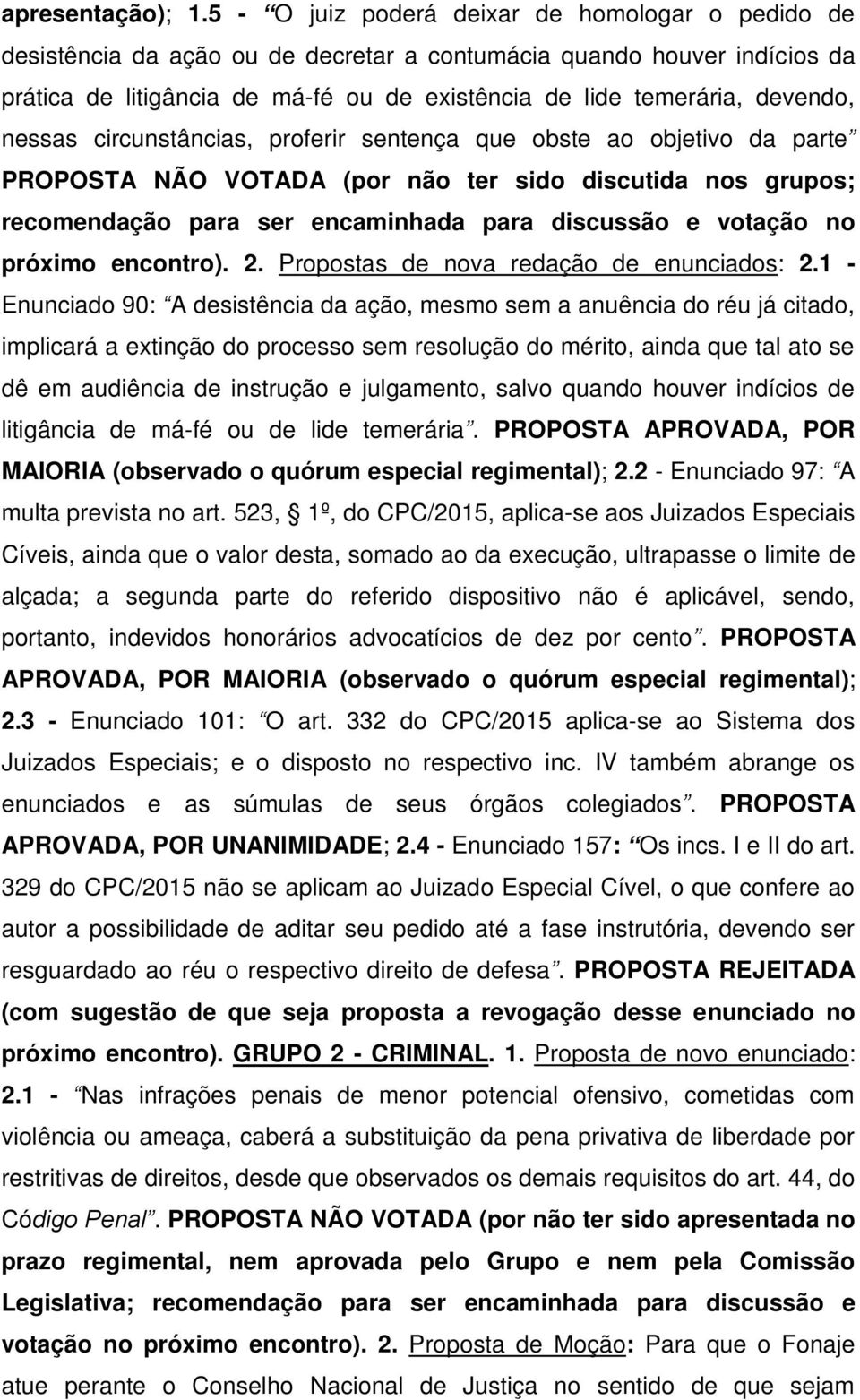 nessas circunstâncias, proferir sentença que obste ao objetivo da parte PROPOSTA NÃO VOTADA (por não ter sido discutida nos grupos; recomendação para ser encaminhada para discussão e votação no