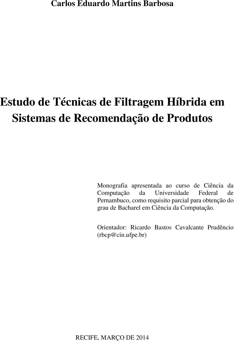 Universidade Federal de Pernambuco, como requisito parcial para obtenção do grau de Bacharel