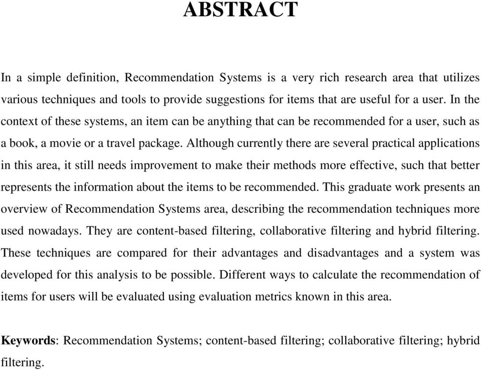 Although currently there are several practical applications in this area, it still needs improvement to make their methods more effective, such that better represents the information about the items