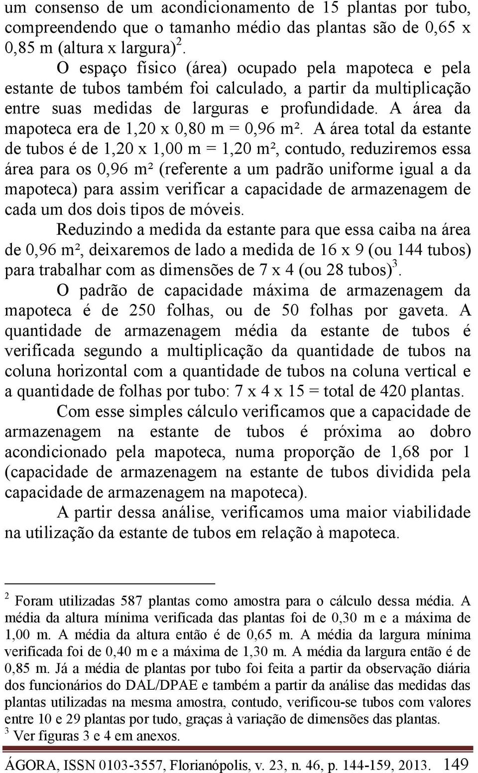 A área da mapoteca era de 1,20 x 0,80 m = 0,96 m².