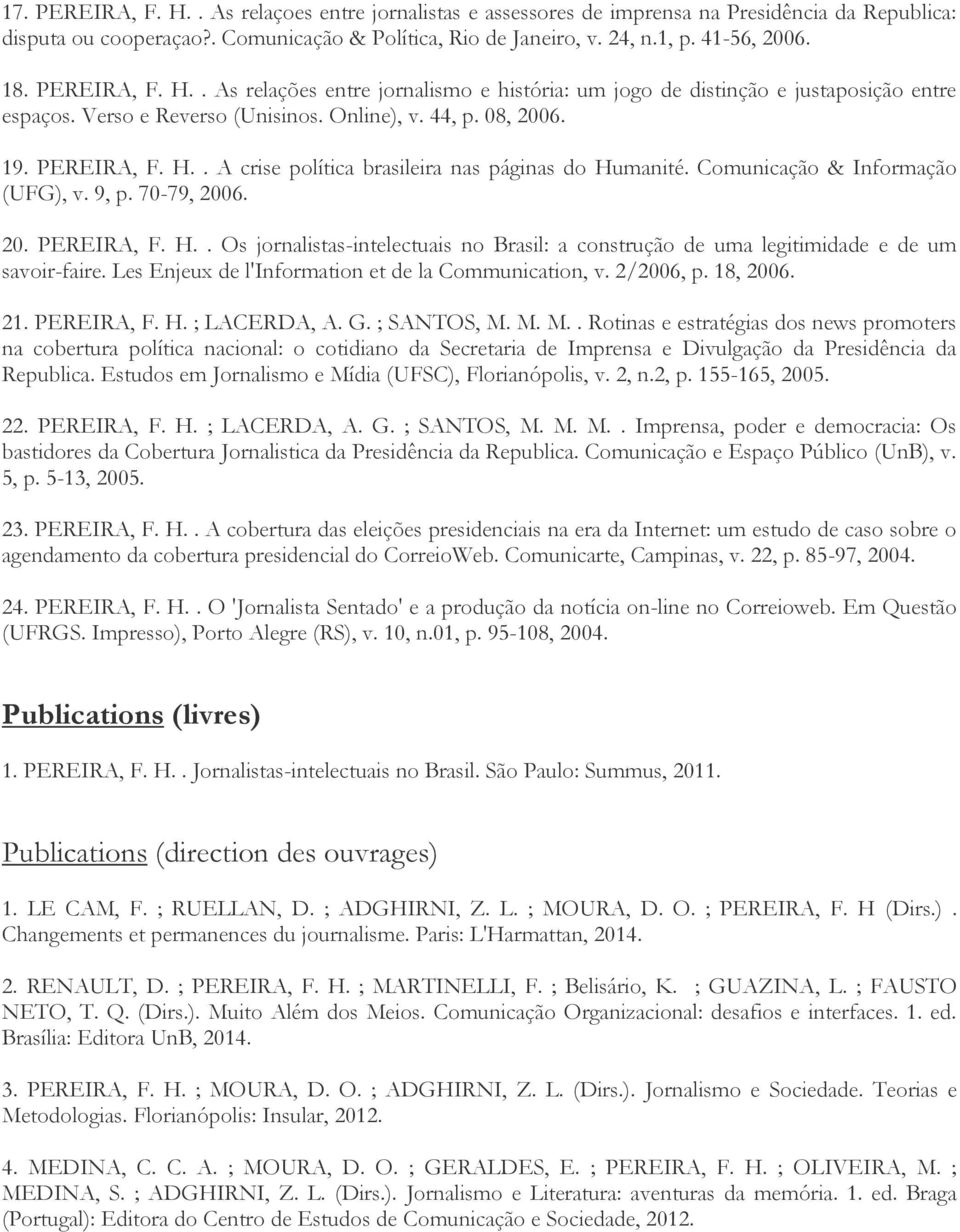 Comunicação & Informação (UFG), v. 9, p. 70-79, 2006. 20. PEREIRA, F. H.. Os jornalistas-intelectuais no Brasil: a construção de uma legitimidade e de um savoir-faire.