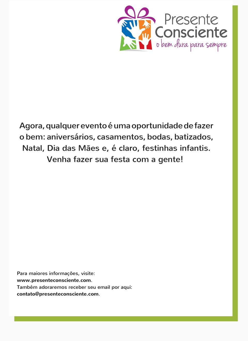 é claro, festinhas infantis. Venha fazer sua festa com a gente!