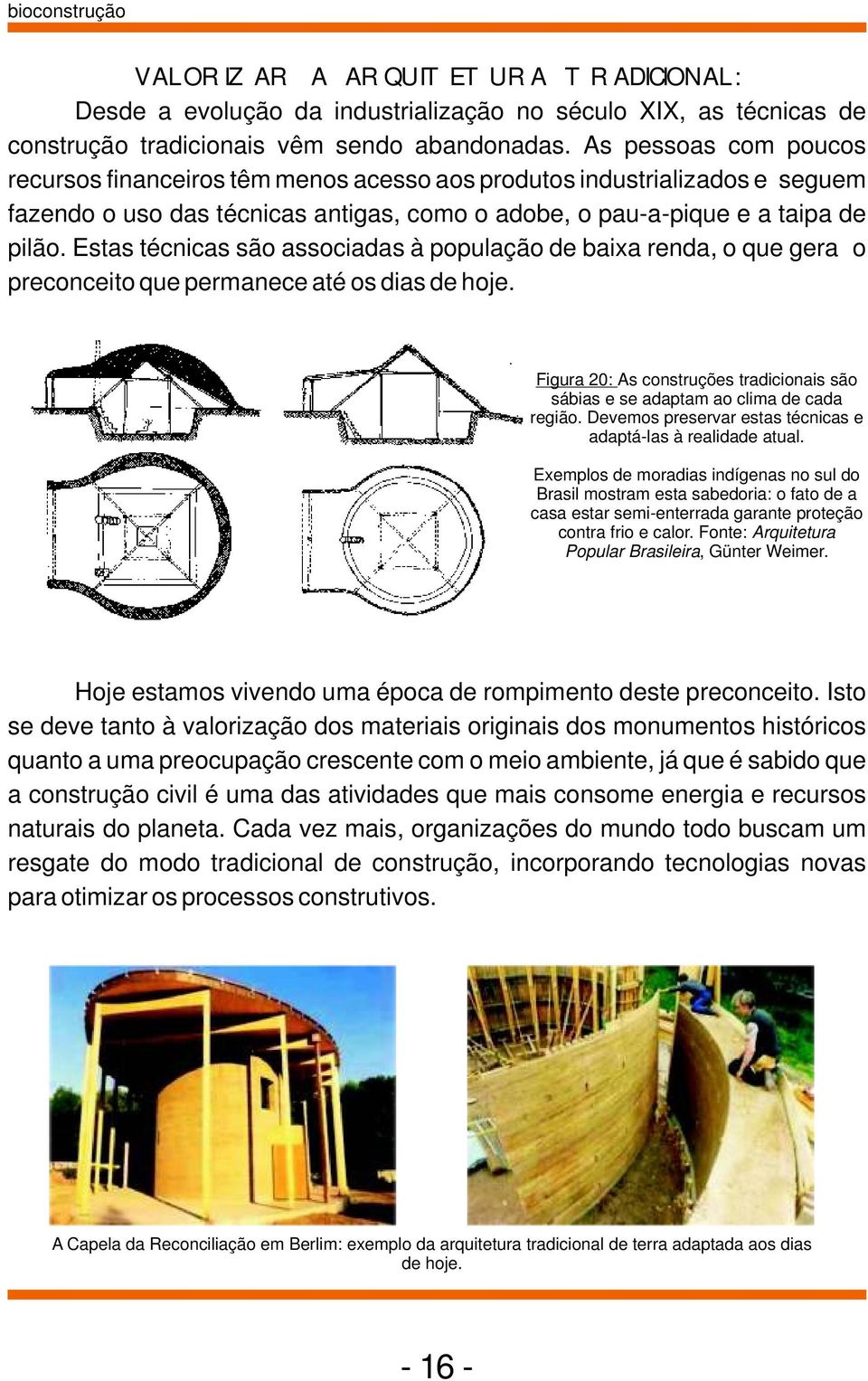 Estas técnicas são associadas à população de baixa renda, o que gera o preconceito que permanece até os dias de hoje.