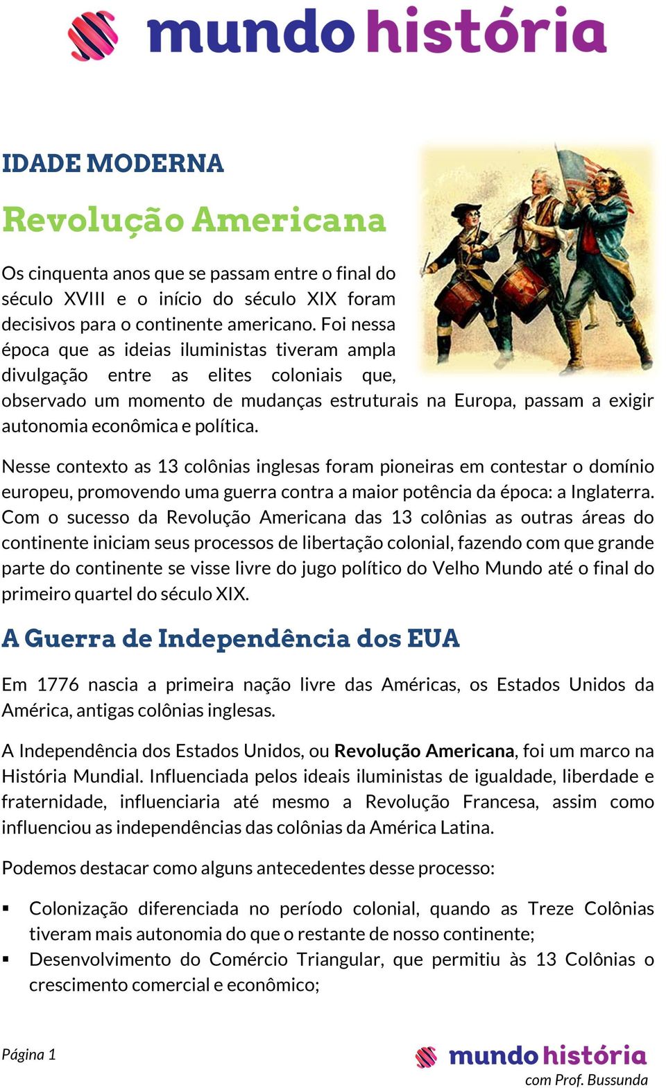 política. Nesse contexto as 13 colônias inglesas foram pioneiras em contestar o domínio europeu, promovendo uma guerra contra a maior potência da época: a Inglaterra.