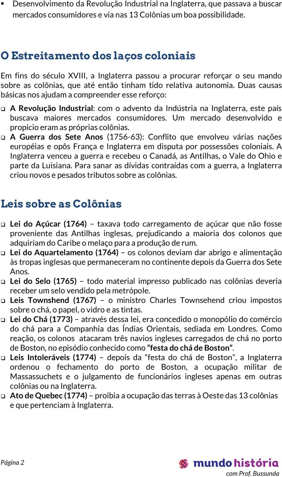 Duas causas básicas nos ajudam a compreender esse reforço: A Revolução Industrial: com o advento da Indústria na Inglaterra, este país buscava maiores mercados consumidores.