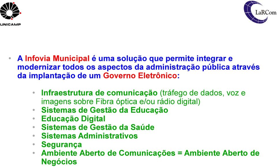 voz e imagens sobre Fibra óptica e/ou rádio digital) Sistemas de Gestão da Educação Educação Digital