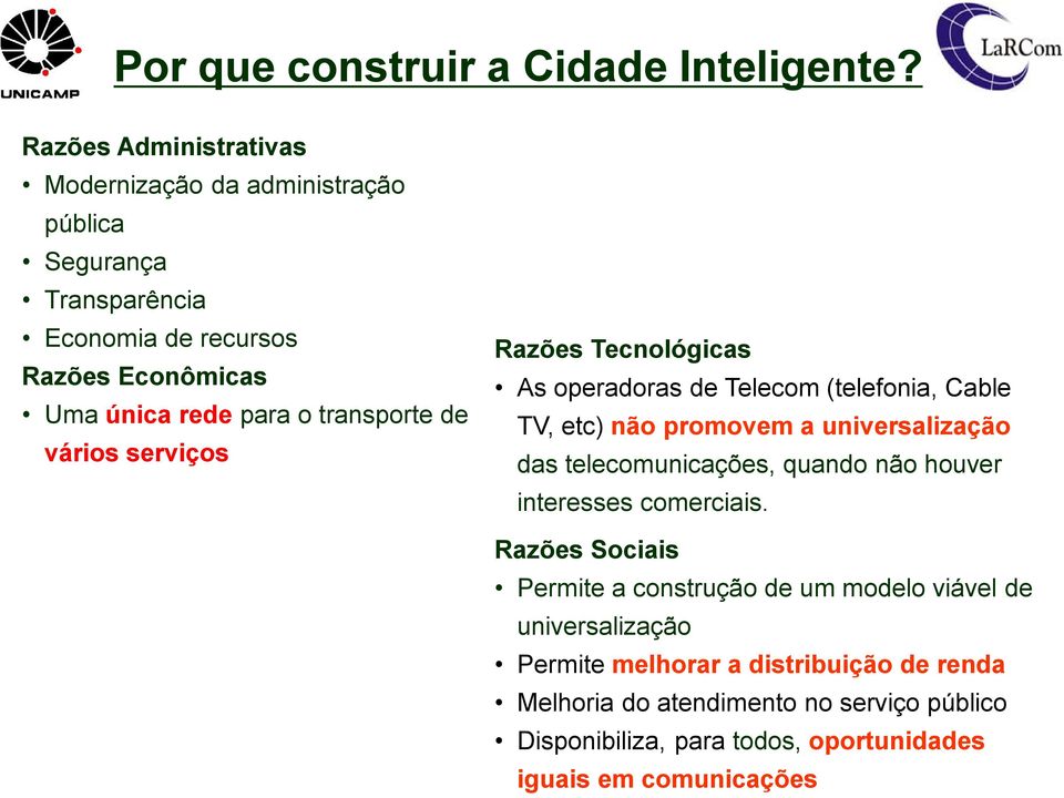 transporte de vários serviços Razões Tecnológicas As operadoras de Telecom (telefonia, Cable TV, etc) não promovem a universalização das telecomunicações,