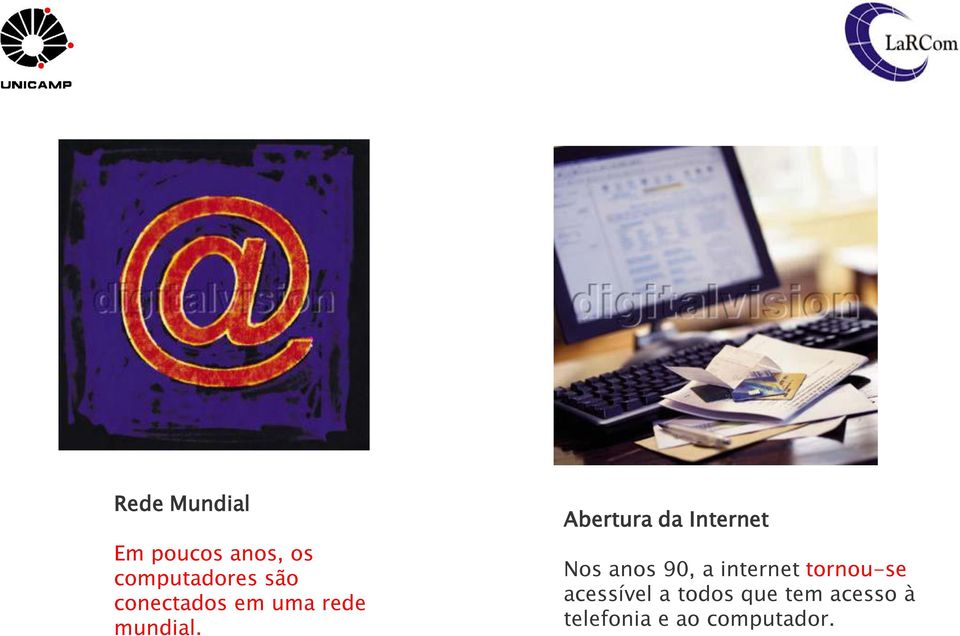 Abertura da Internet Nos anos 90, a internet