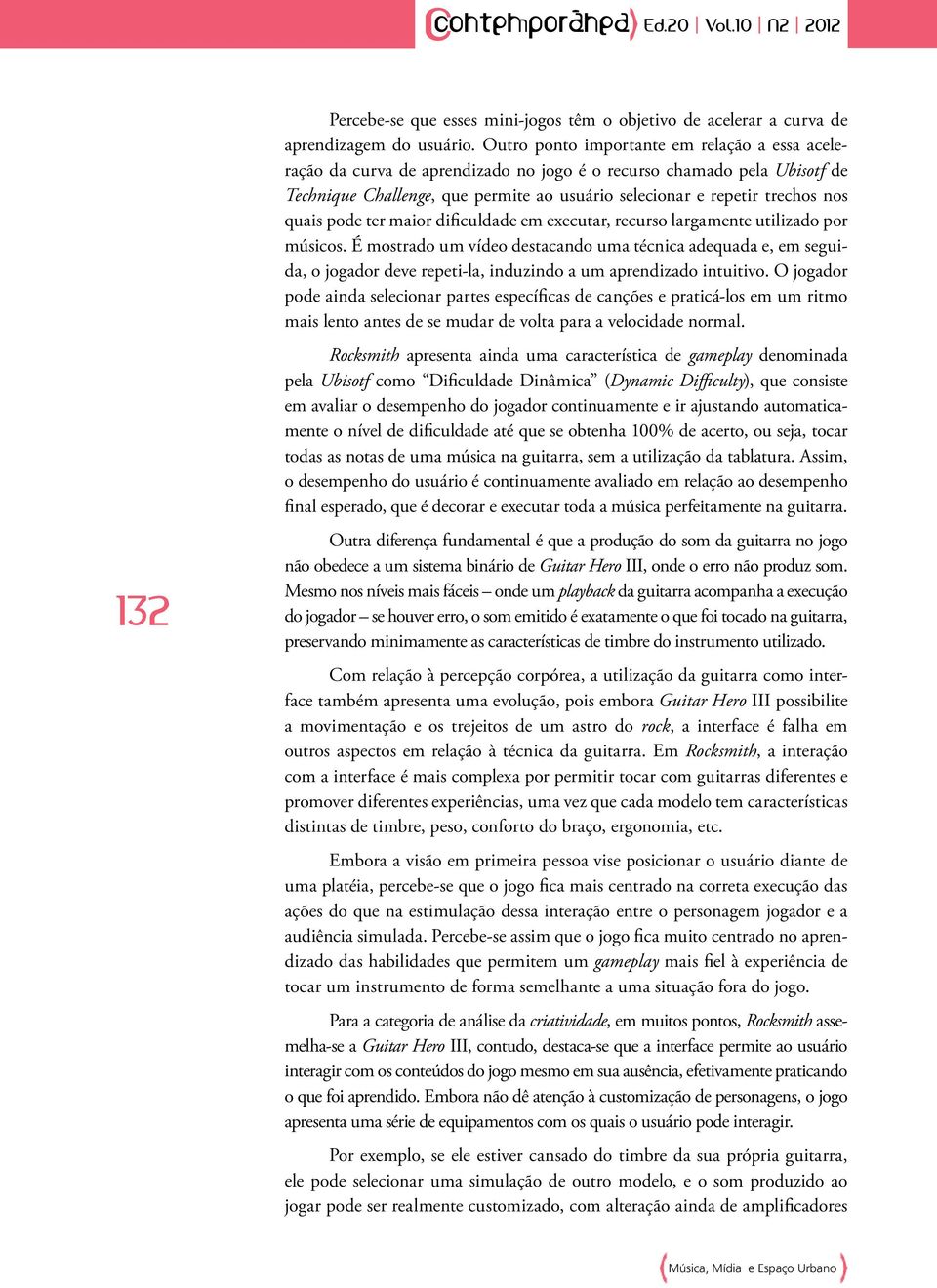 quais pode ter maior dificuldade em executar, recurso largamente utilizado por músicos.