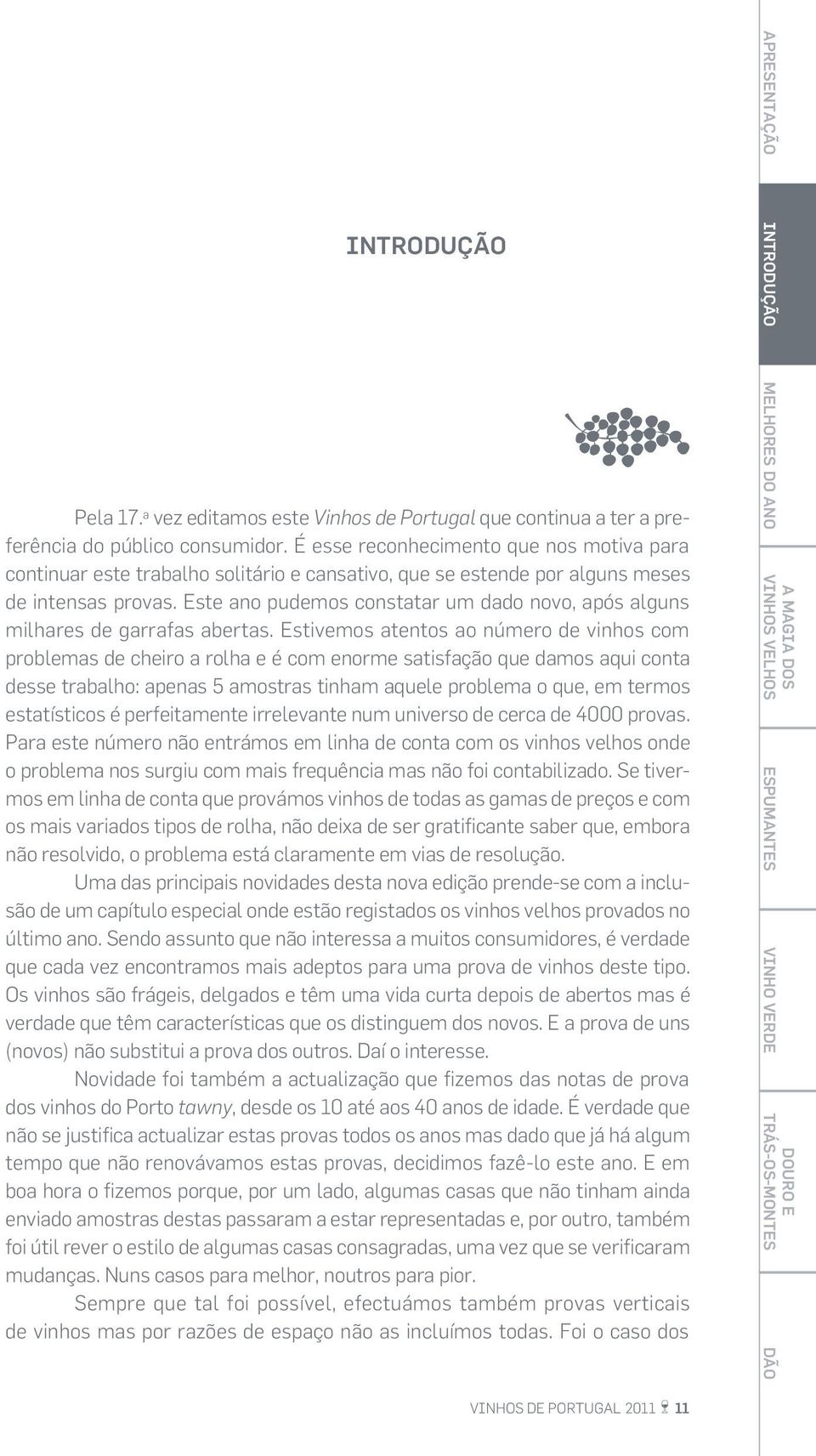 Este ano pudemos constatar um dado novo, após alguns milhares de garrafas abertas.