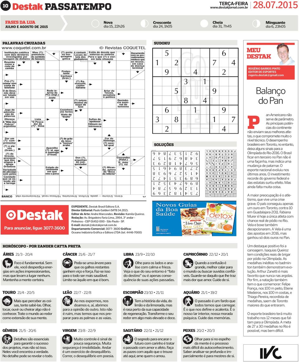 31, 7h45 Minguante dia6,23h05 PALAVRAS CRUZADAS SUDOKU MEU DESTAK ROGÉRIO BARROS PINTO EDITOR DE ESPORTES rogerio.destak@gmail.com Balanço dopan SOLUÇÕES P an-americano não serve de parâmetro.