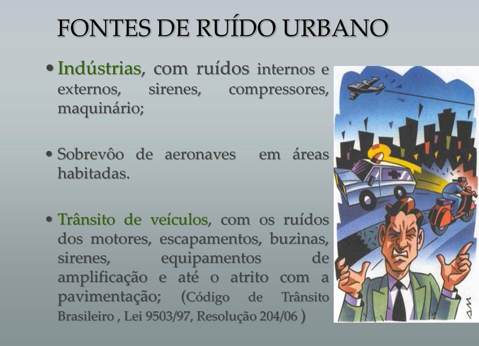 em áreas Trânsito de veículos, com os ruídos dos motores, escapamentos, buzinas,