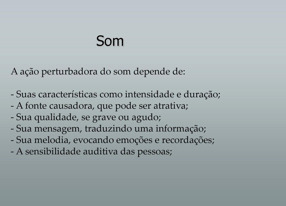 qualidade, se grave ou agudo; - Sua mensagem, traduzindo uma informação; -