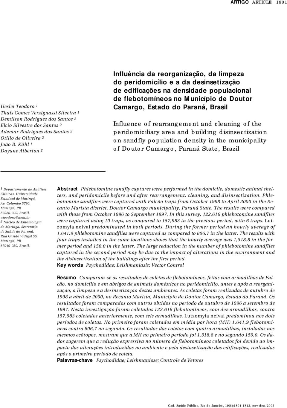 Brasil Influence of rearrangement and cleaning of the peridomiciliary area and building disinsectization on sandfly population density in the municipality of Dor C, Paraná State, Brazil 1