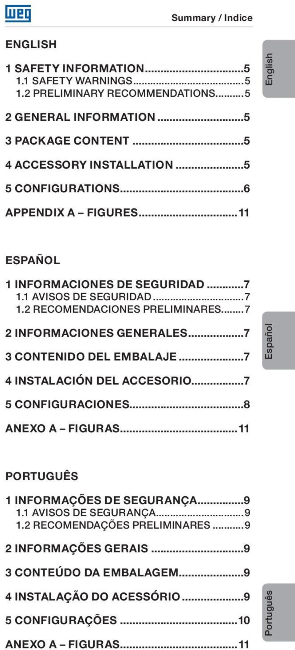 ..7 2 INFORMACIONES GENERALES...7 3 CONTENIDO DEL EMBALAJE...7 Español 4 INSTALACIÓN DEL ACCESORIO...7 5 CONFIGURACIONES...8 ANEXO A FIGURAS...11 PORTUGUÊS 1 INFORMAÇÕES DE SEGURANÇA.