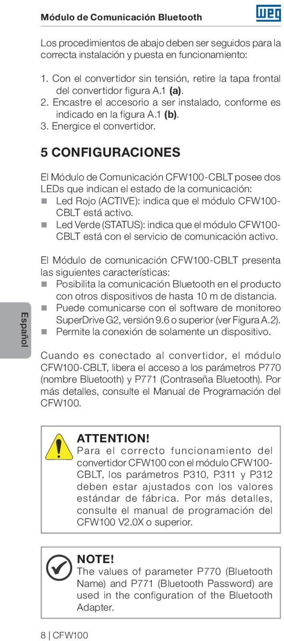 5 CONFIGURACIONES El Módulo de Comunicación CFW100-CBLT posee dos LEDs que indican el estado de la comunicación: Led Rojo (ACTIVE): indica que el módulo CFW100- CBLT está activo.