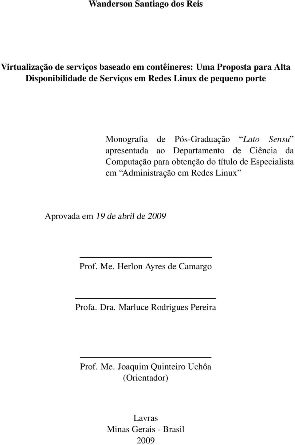 Computação para obtenção do título de Especialista em Administração em Redes Linux Aprovada em 19 de abril de 2009 Prof. Me.