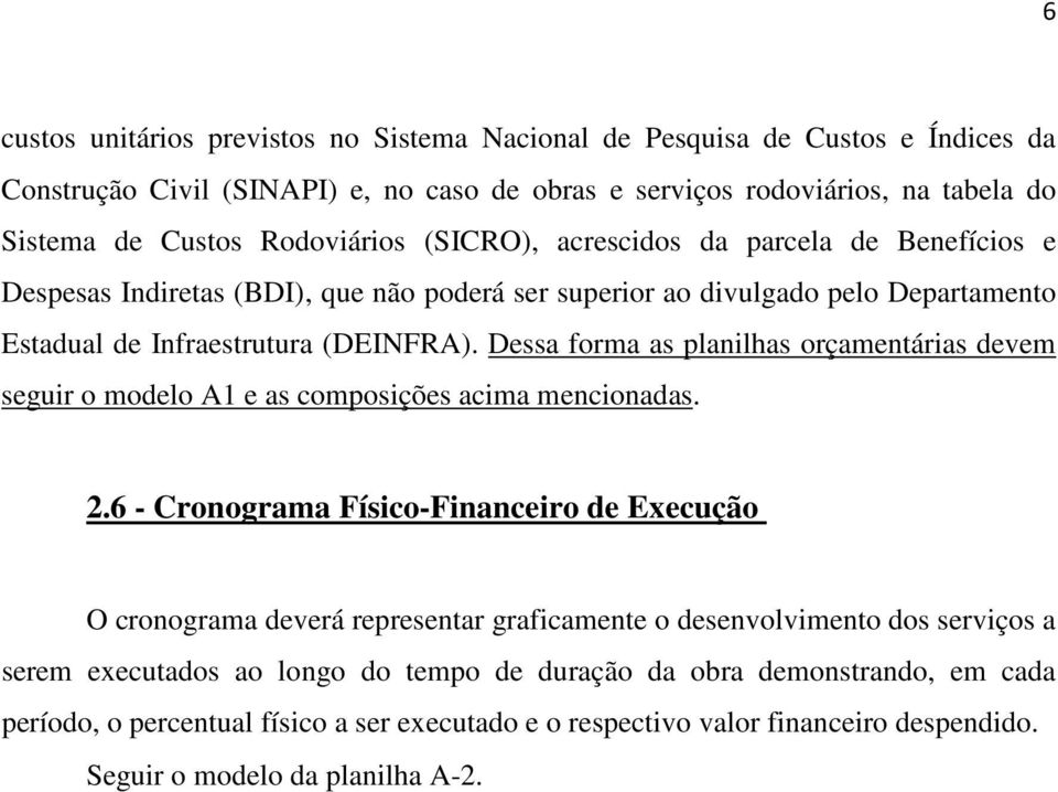 Dessa forma as planilhas orçamentárias devem seguir o modelo A1 e as composições acima mencionadas. 2.