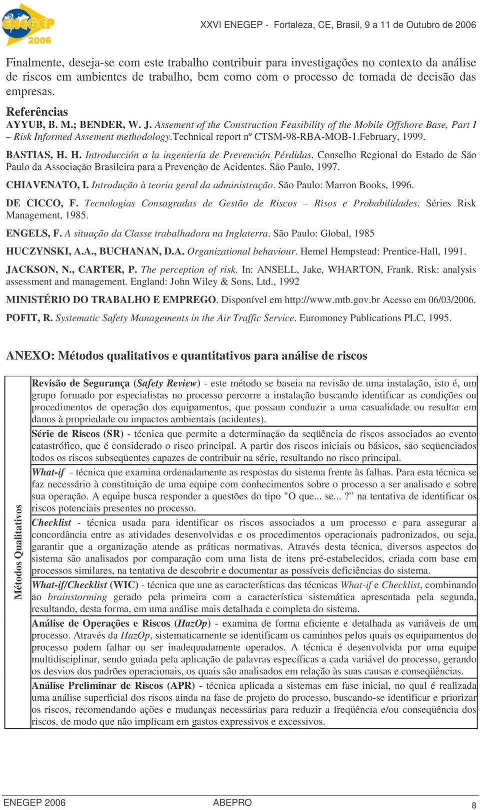 February, 1999. BASTIAS, H. H. Introducción a la ingeniería de Prevención Pérdidas. Conselho Regional do Estado de São Paulo da Associação Brasileira para a Prevenção de Acidentes. São Paulo, 1997.
