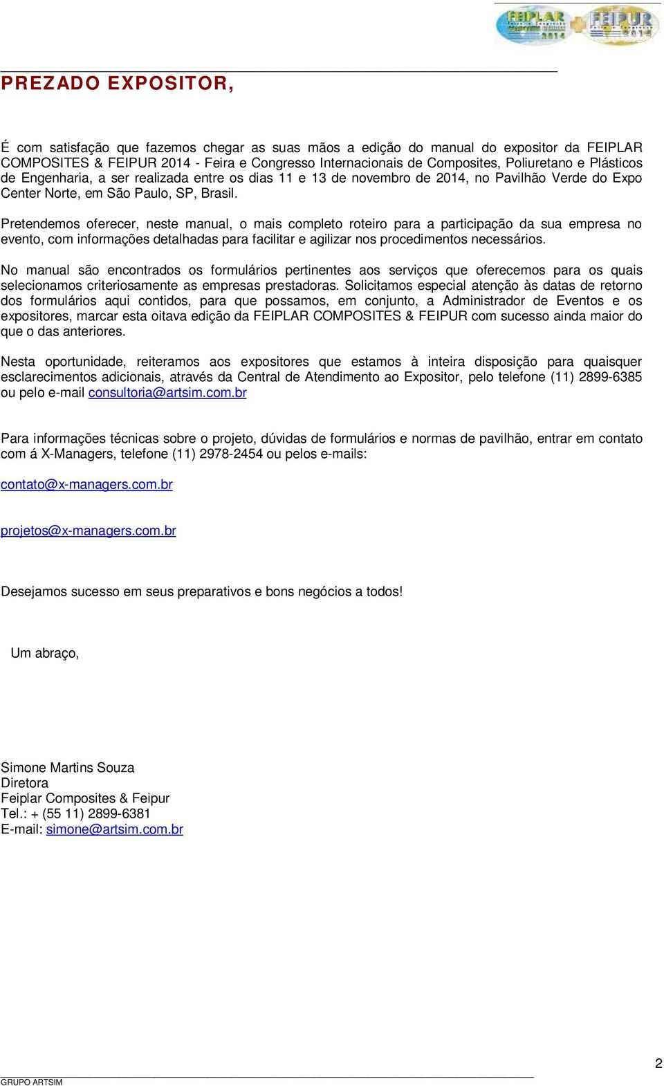 Pretendemos oferecer, neste manual, o mais completo roteiro para a participação da sua empresa no evento, com informações detalhadas para facilitar e agilizar nos procedimentos necessários.