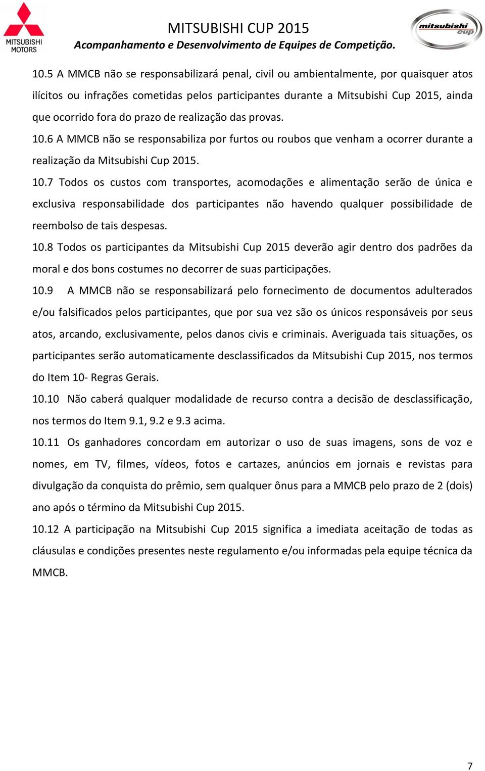 6 A MMCB não se responsabiliza por furtos ou roubos que venham a ocorrer durante a realização da Mitsubishi Cup 2015. 10.