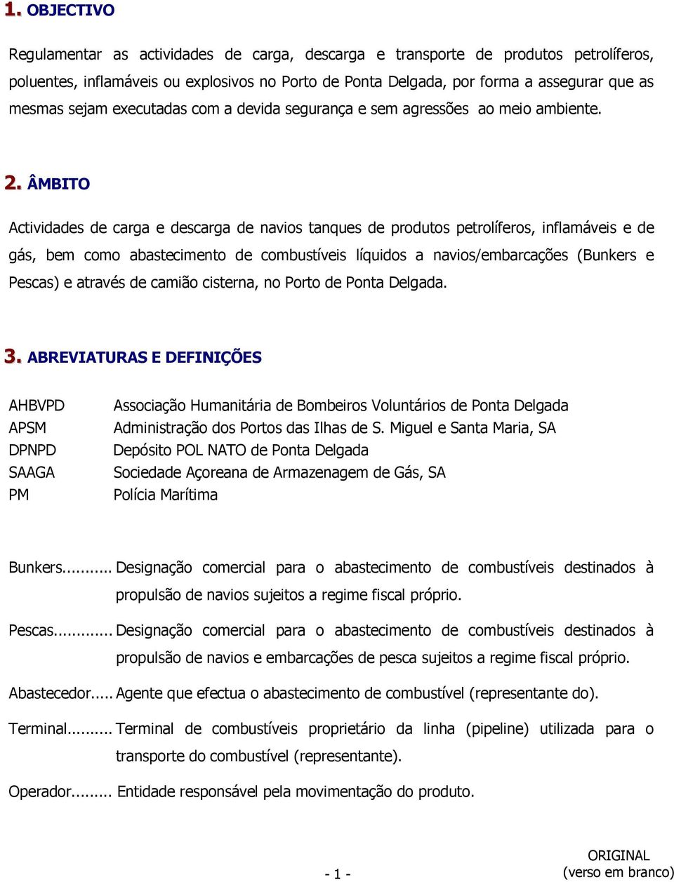 ÂMBITO Actividades de carga e descarga de navios tanques de produtos petrolíferos, inflamáveis e de gás, bem como abastecimento de combustíveis líquidos a navios/embarcações (Bunkers e Pescas) e