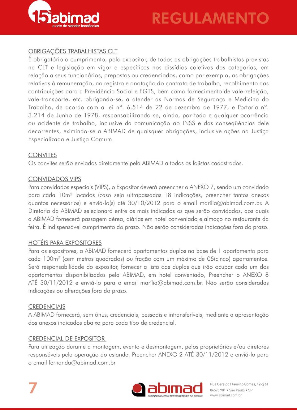 contribuições para a Previdência Social e FGTS, bem como fornecimento de vale-refeição, vale-transporte, etc.