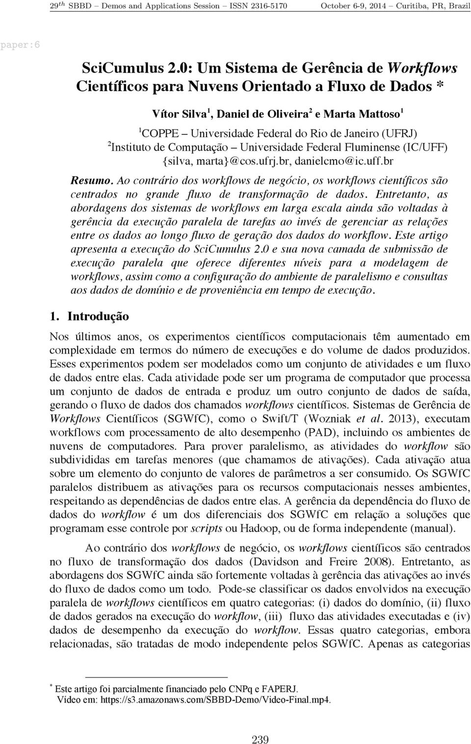 2 Instituto de Computação Universidade Federal Fluminense (IC/UFF {silva, marta}@cos.ufrj.br, danielcmo@ic.uff.br Resumo.