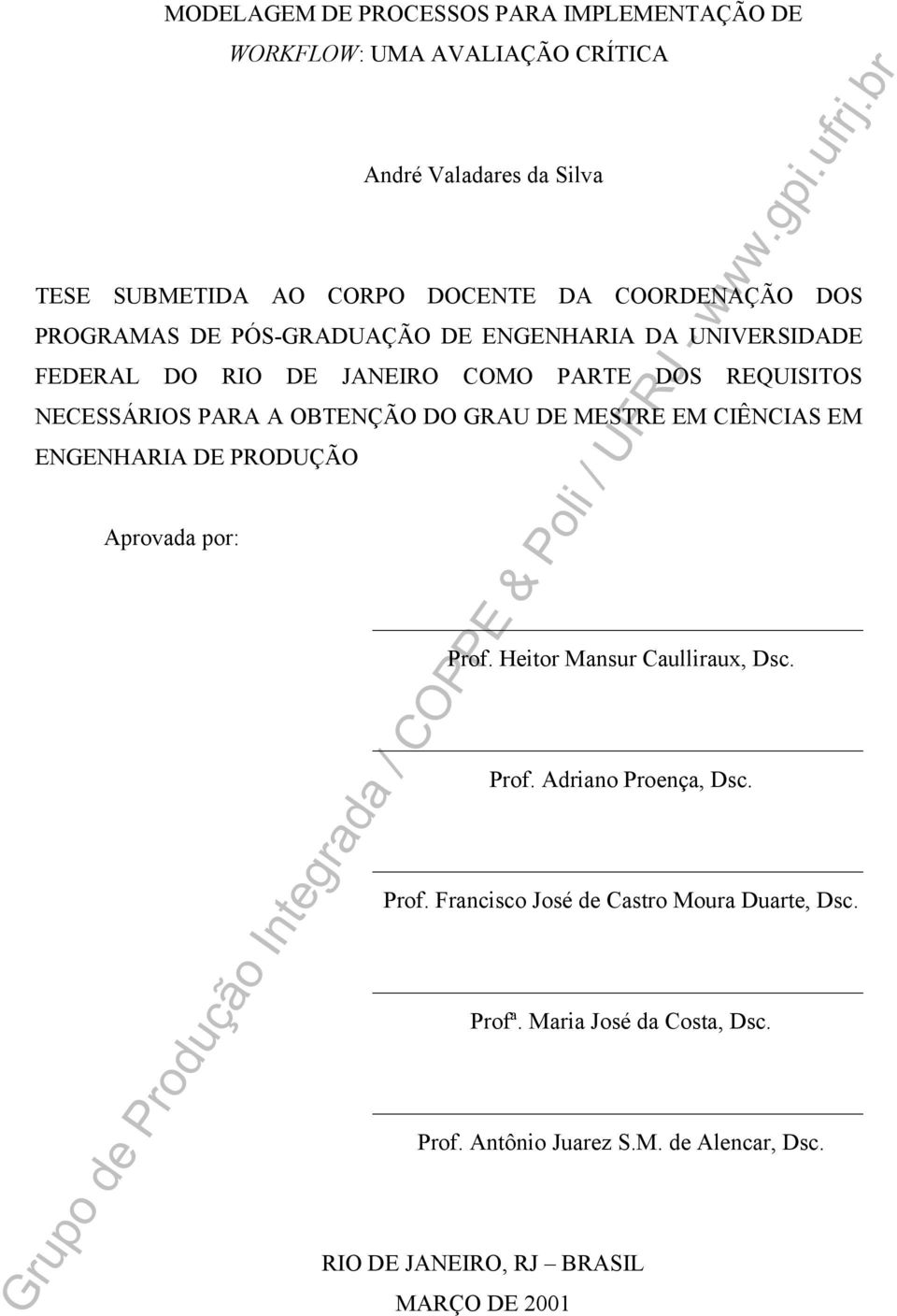 OBTENÇÃO DO GRAU DE MESTRE EM CIÊNCIAS EM ENGENHARIA DE PRODUÇÃO Aprovada por: Prof. Heitor Mansur Caulliraux, Dsc. Prof. Adriano Proença, Dsc.