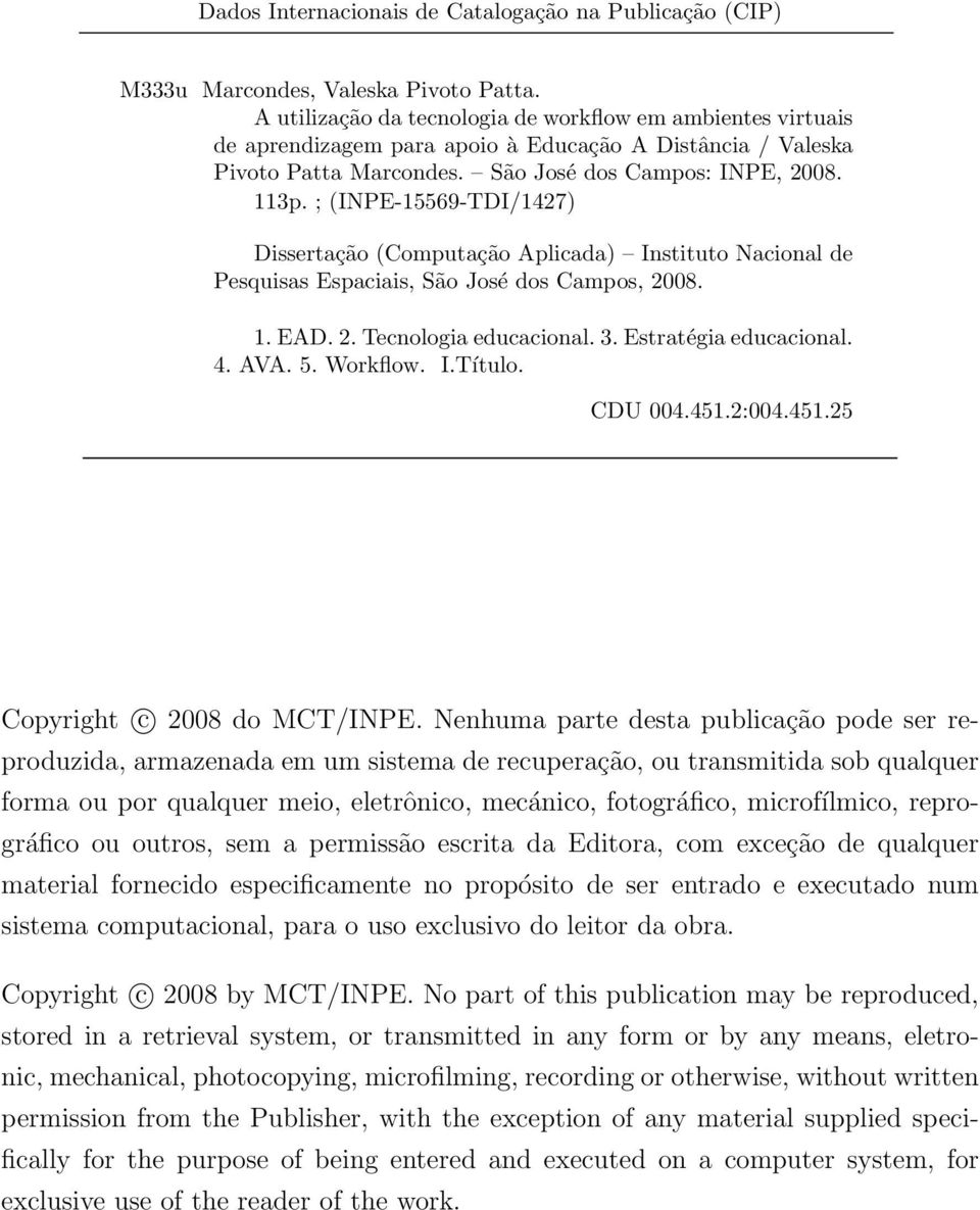 ; (INPE-15569-TDI/1427) Dissertação (Computação Aplicada) Instituto Nacional de Pesquisas Espaciais, São José dos Campos, 2008. 1. EAD. 2. Tecnologia educacional. 3. Estratégia educacional. 4. AVA. 5.