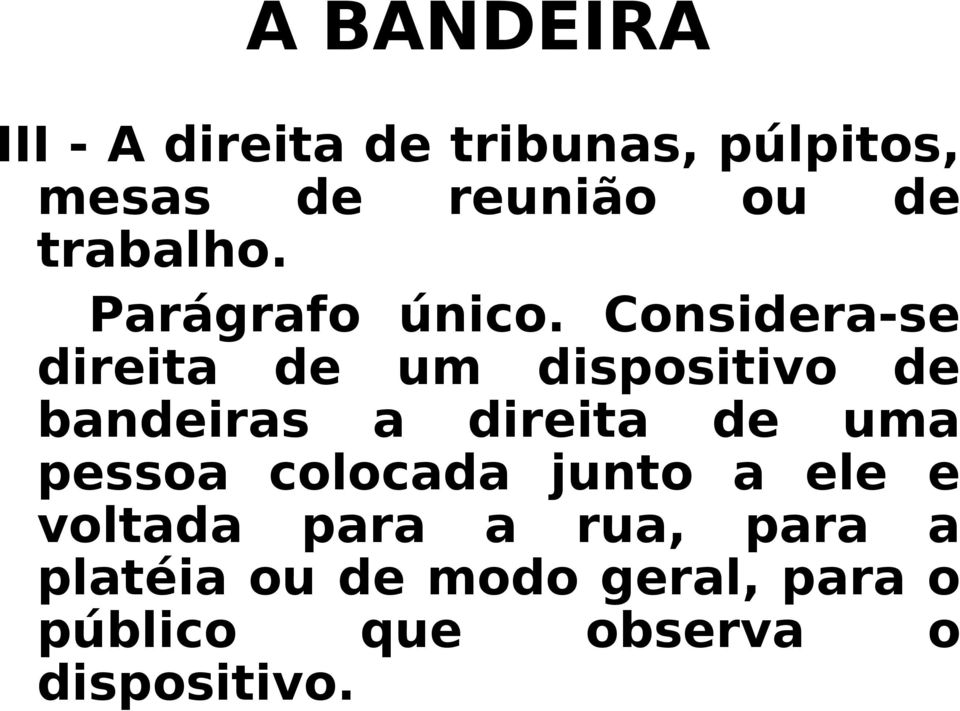 Considera-se direita de um dispositivo de bandeiras a direita de uma