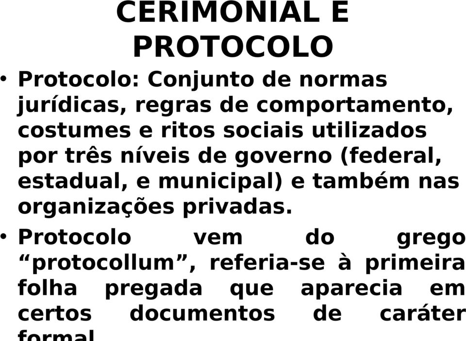 (federal, estadual, e municipal) e também nas organizações privadas.