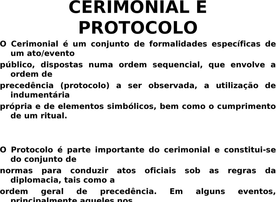 elementos simbólicos, bem como o cumprimento de um ritual.