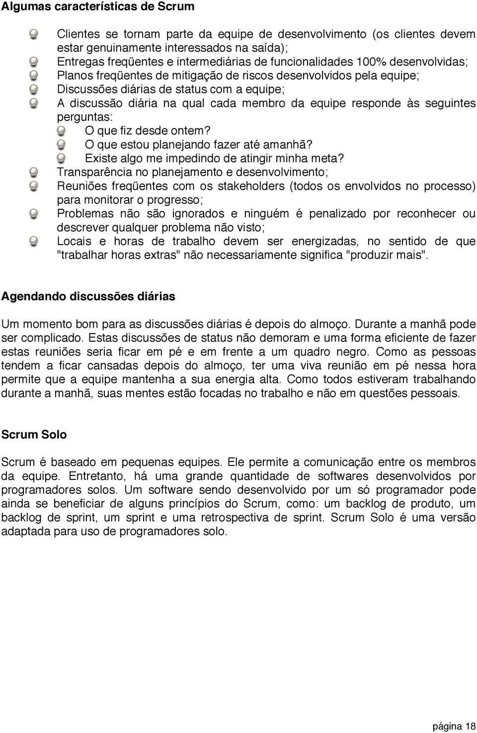 responde às seguintes perguntas: O que fiz desde ontem? O que estou planejando fazer até amanhã? Existe algo me impedindo de atingir minha meta?