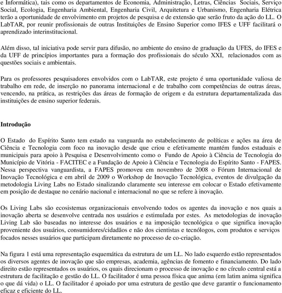 O LabTAR, por reunir profissionais de outras Instituições de Ensino Superior como IFES e UFF facilitará o aprendizado interinstitucional.