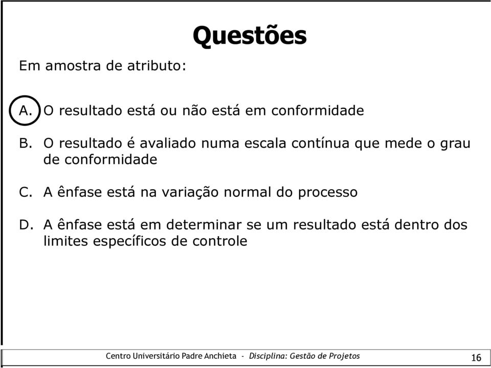 O resultado é avaliado numa escala contínua que mede o grau de conformidade