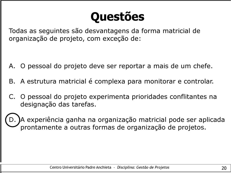 A estrutura matricial é complexa para monitorar e controlar. C.