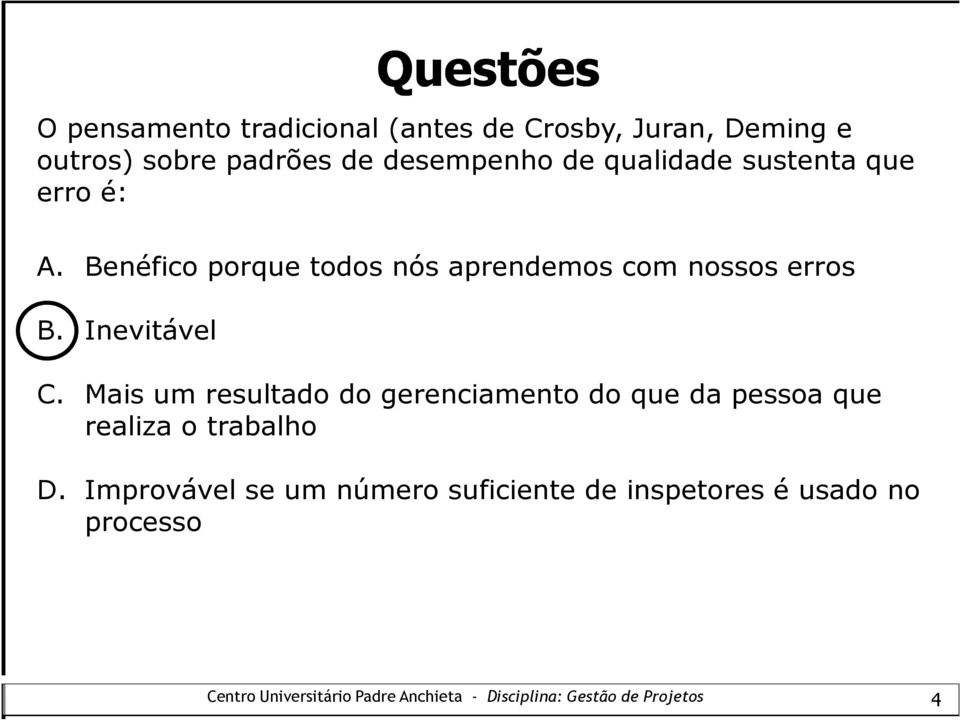 Benéfico porque todos nós aprendemos com nossos erros B. Inevitável C.