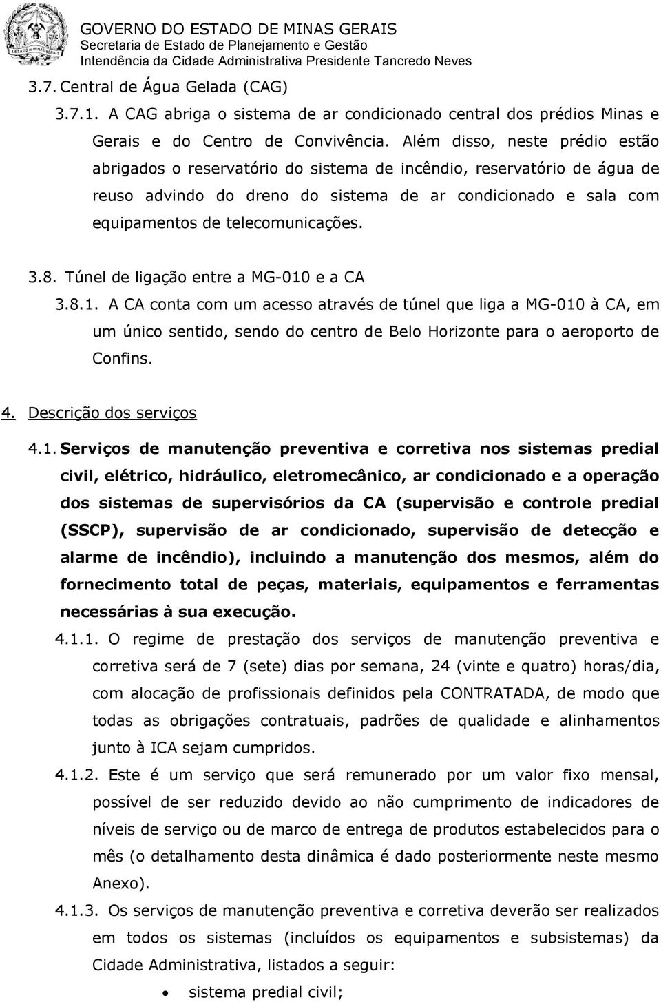 telecomunicações. 3.8. Túnel de ligação entre a MG-010