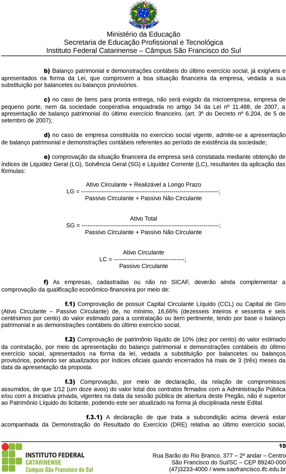 c) no caso de bens para pronta entrega, não será exigido da microempresa, empresa de pequeno porte, nem da sociedade cooperativa enquadrada no artigo 34 da Lei nº 11.