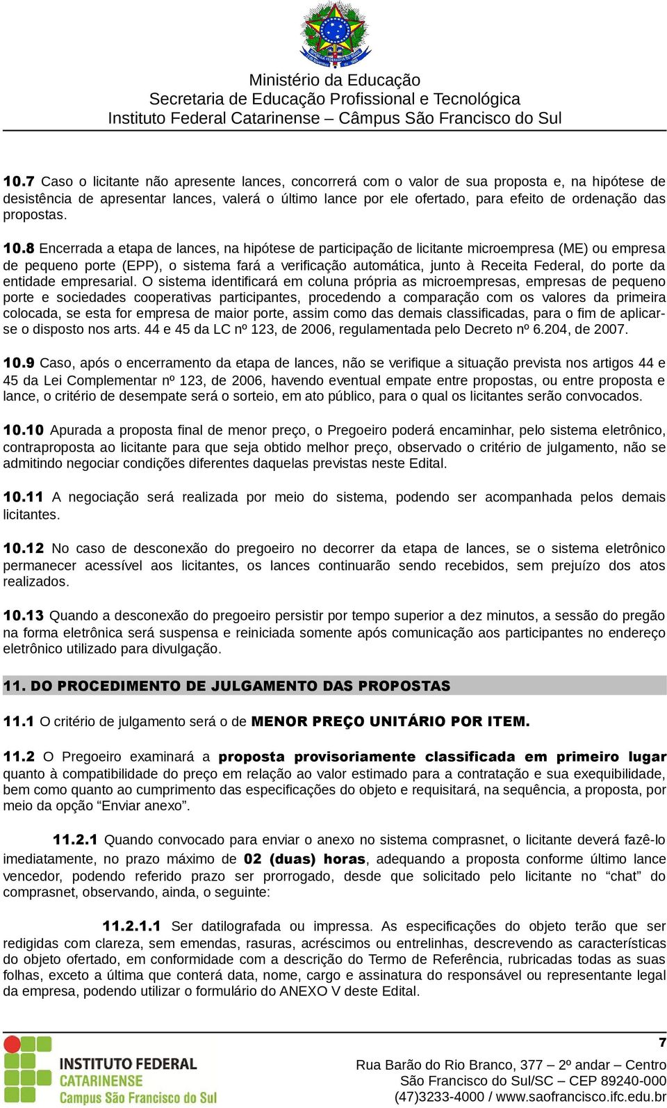 8 Encerrada a etapa de lances, na hipótese de participação de licitante microempresa (ME) ou empresa de pequeno porte (EPP), o sistema fará a verificação automática, junto à Receita Federal, do porte