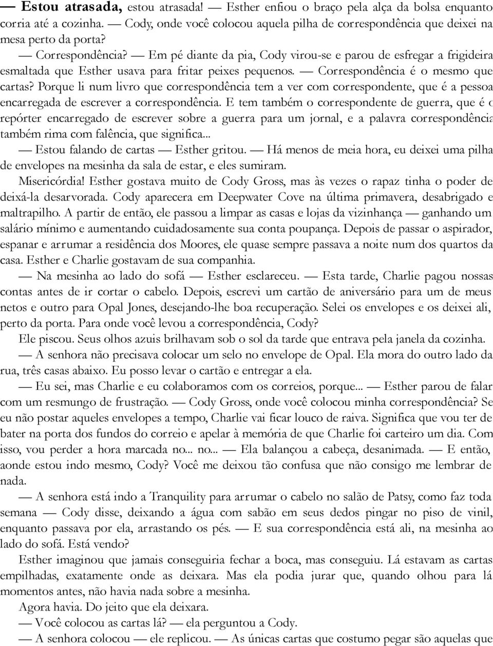 Porque li num livro que correspondência tem a ver com correspondente, que é a pessoa encarregada de escrever a correspondência.