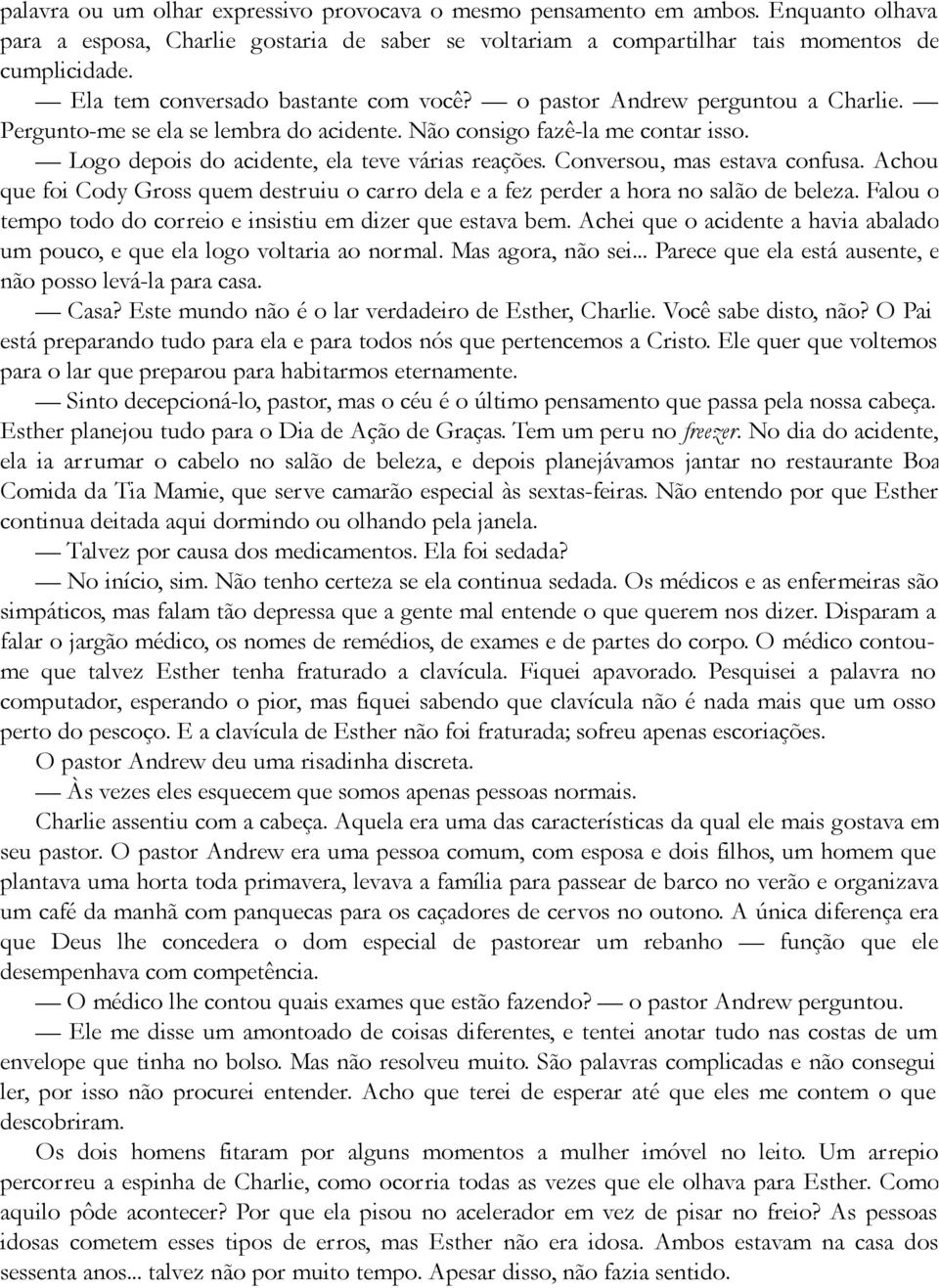 Logo depois do acidente, ela teve várias reações. Conversou, mas estava confusa. Achou que foi Cody Gross quem destruiu o carro dela e a fez perder a hora no salão de beleza.