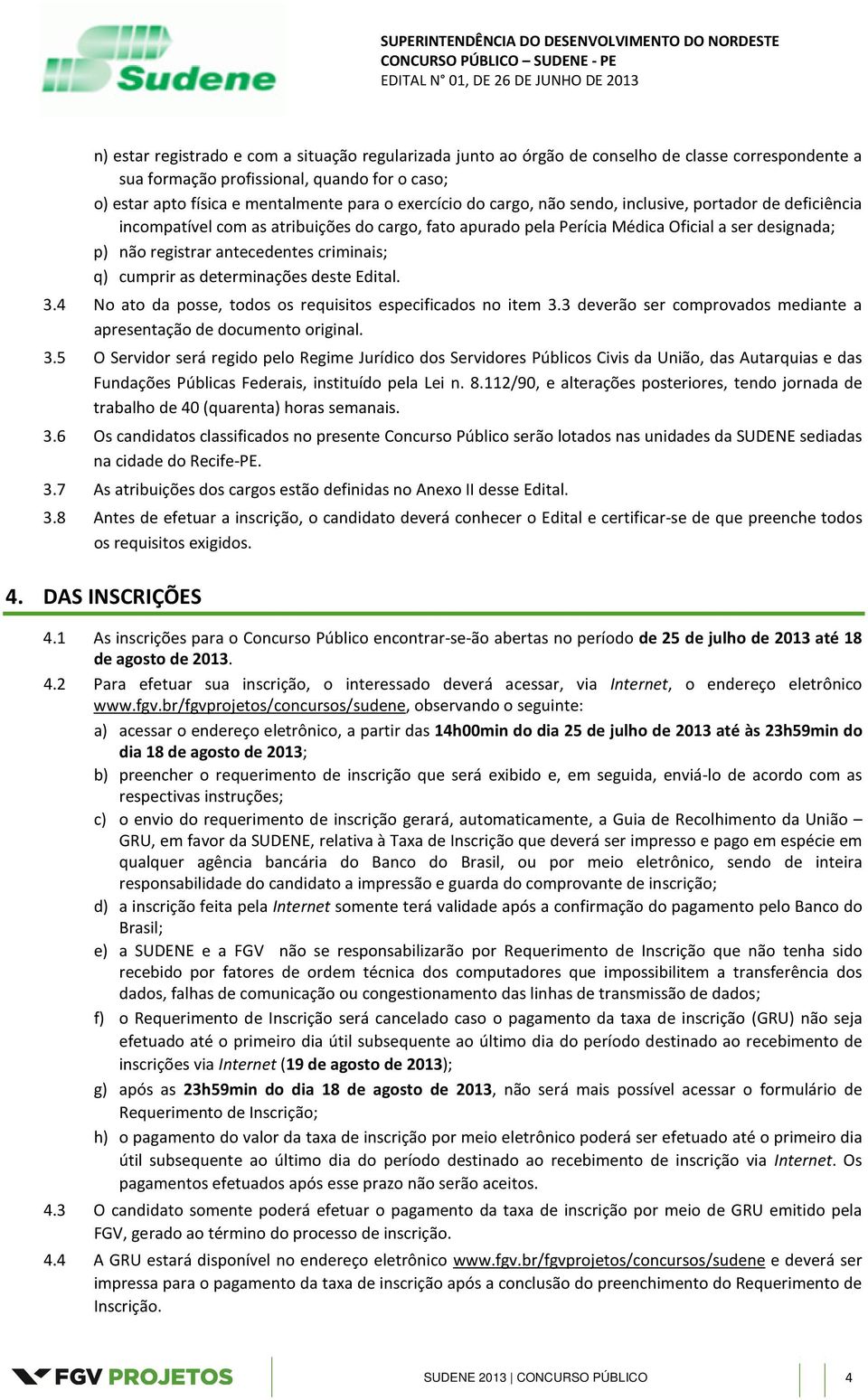 criminais; q) cumprir as determinações deste Edital. 3.