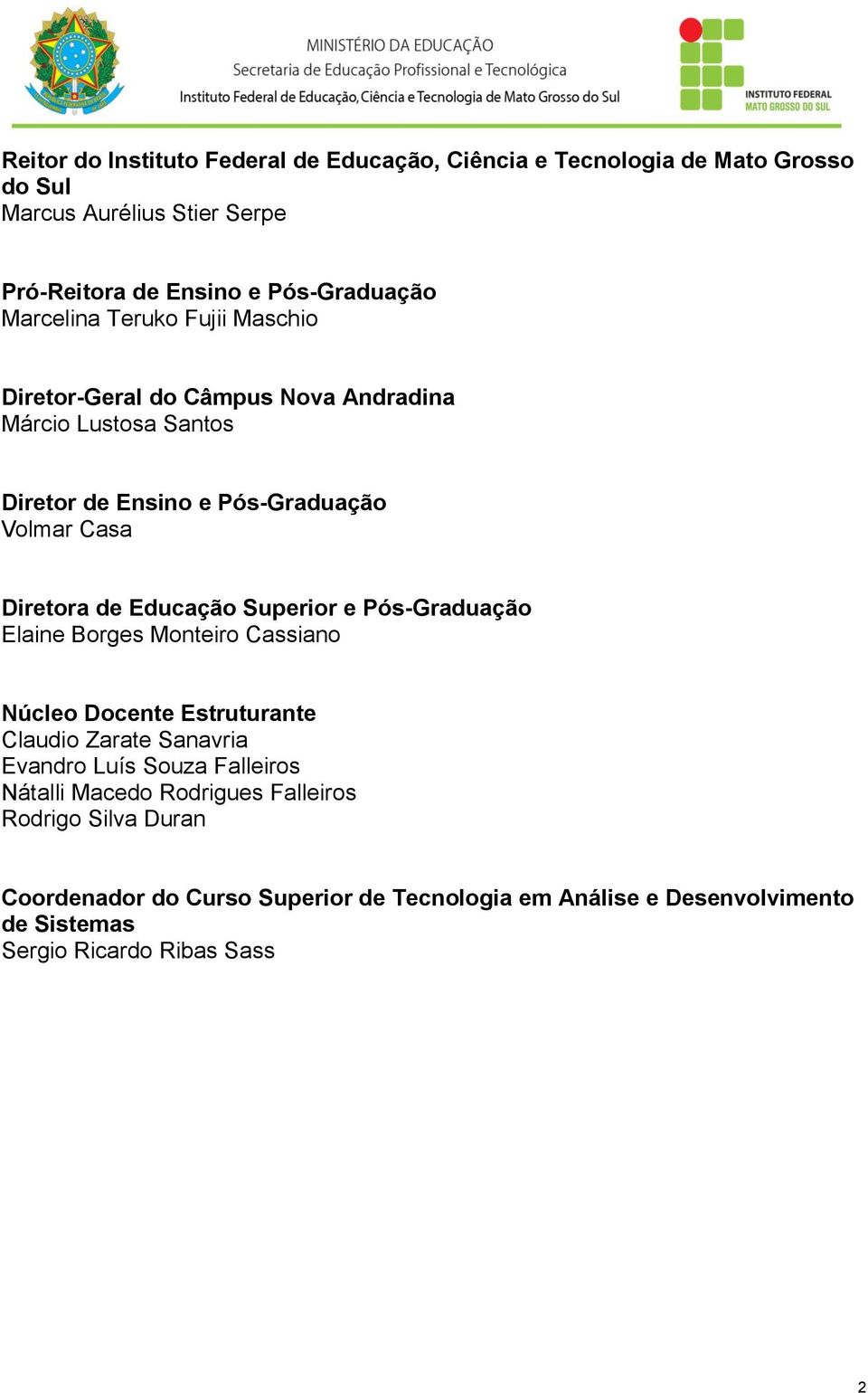 Educação Superior e Pós-Graduação Elaine Borges Monteiro Cassiano Núcleo Docente Estruturante Claudio Zarate Sanavria Evandro Luís Souza Falleiros