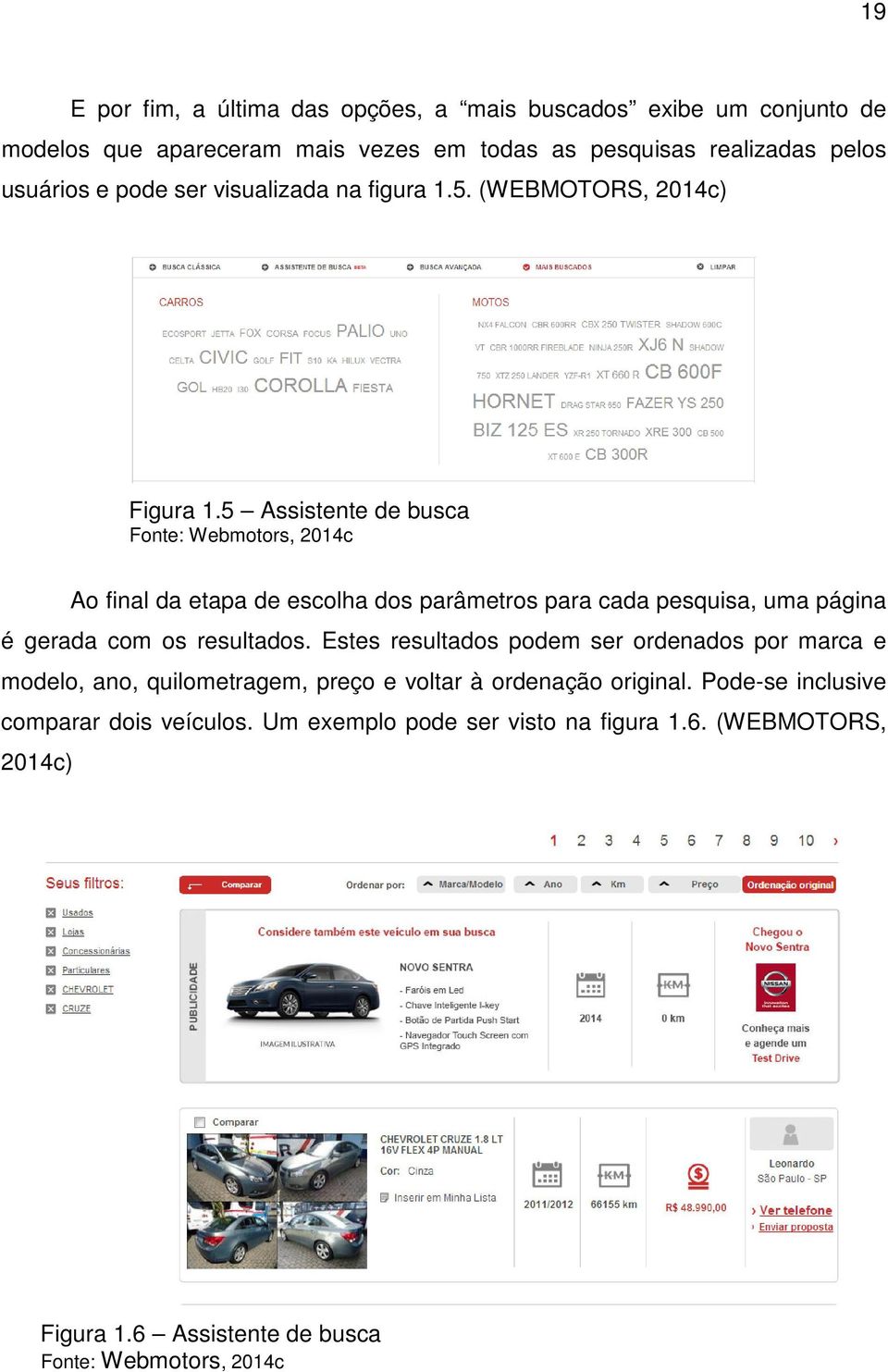 5 Assistente de busca Fonte: Webmotors, 2014c Ao final da etapa de escolha dos parâmetros para cada pesquisa, uma página é gerada com os resultados.