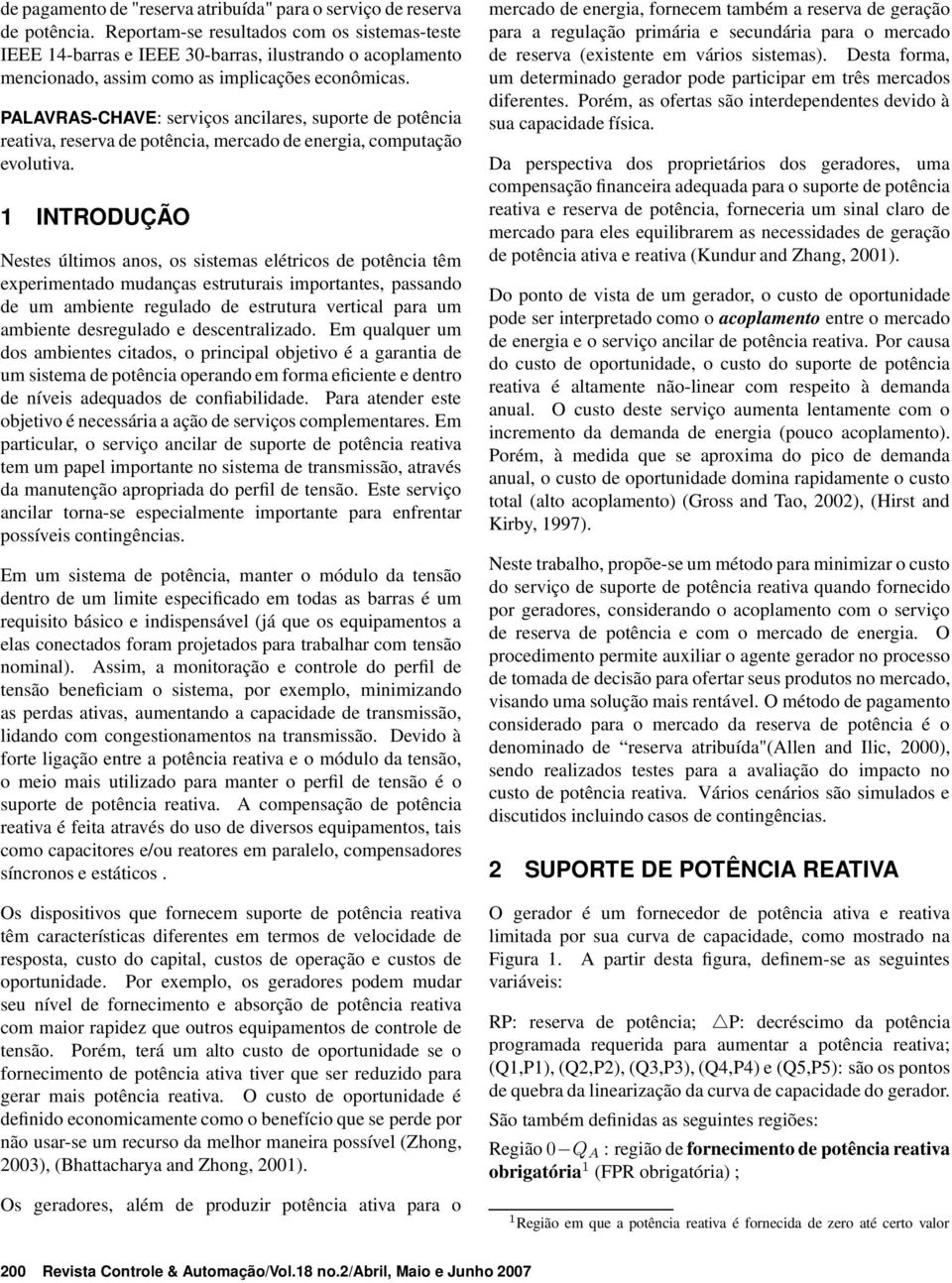 PALAVRAS-CHAVE: serviços ancilares, suporte de potência reativa, reserva de potência, mercado de energia, computação evolutiva.