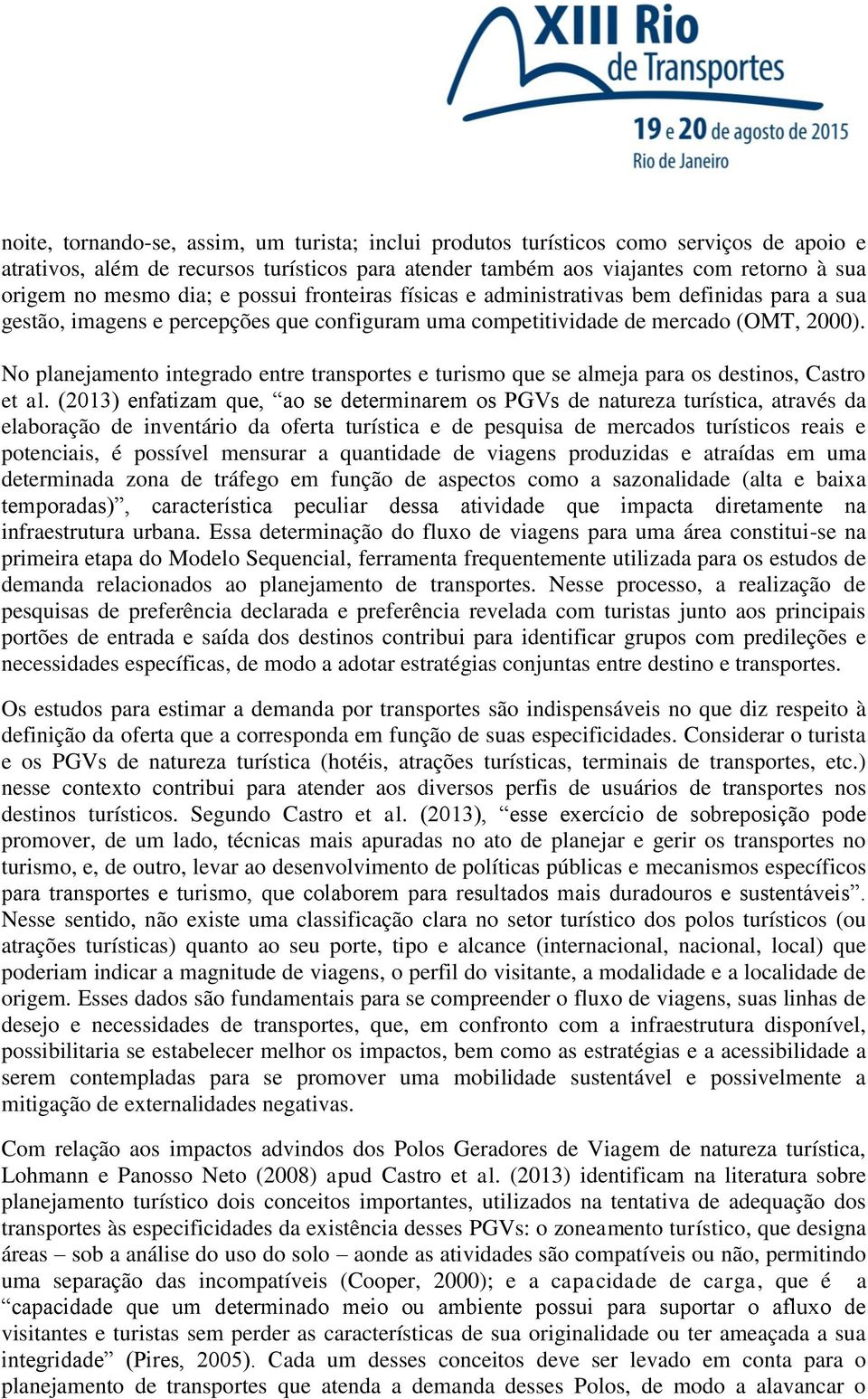 No planejamento integrado entre transportes e turismo que se almeja para os destinos, Castro et al.