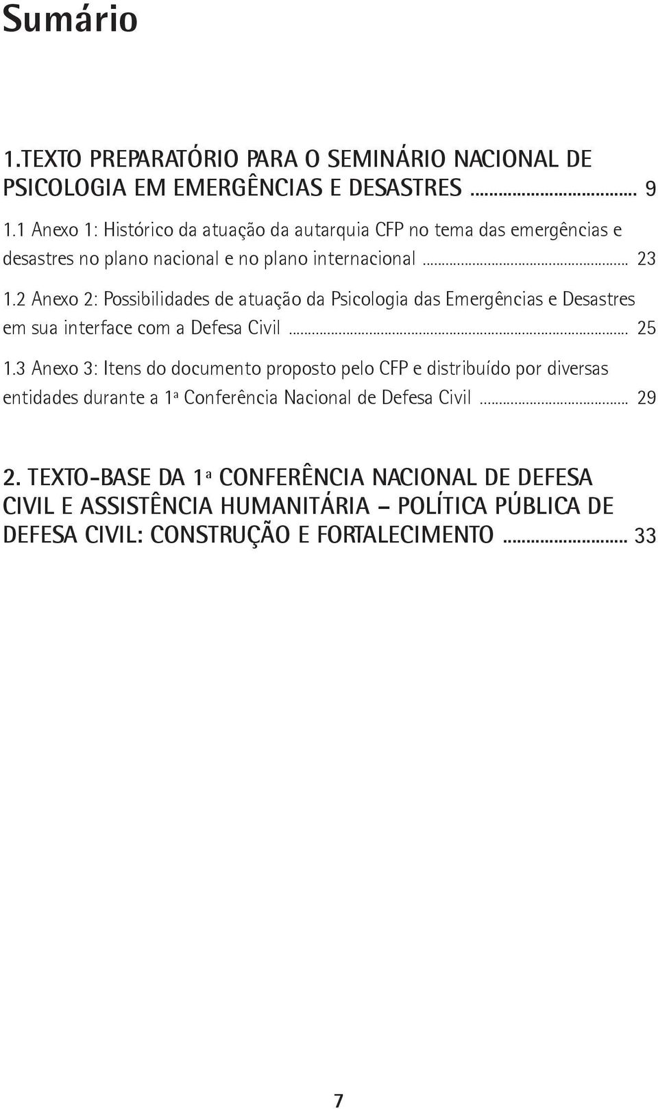 2 Anexo 2: Possibilidades de atuação da Psicologia das Emergências e Desastres em sua interface com a Defesa Civil... 25 1.