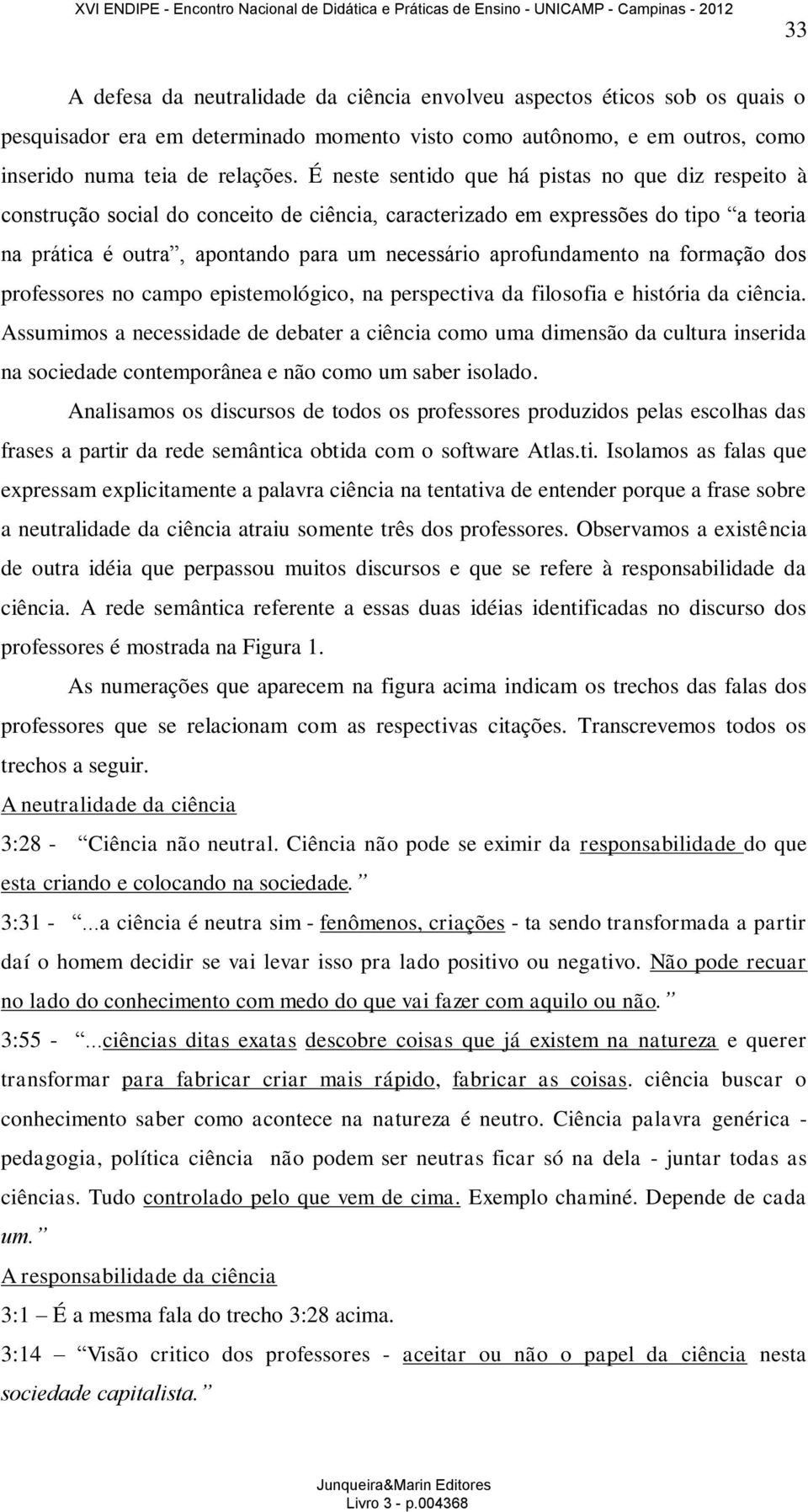 aprofundamento na formação dos professores no campo epistemológico, na perspectiva da filosofia e história da ciência.